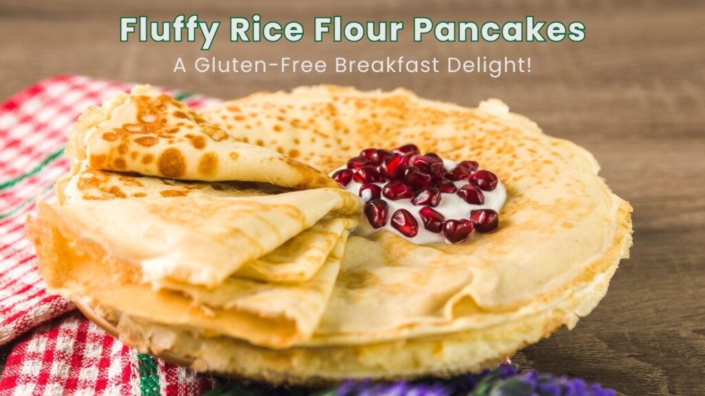 Fluffy Rice Flour Pancakes: A Gluten-Free Breakfast Delight!